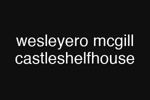 wesleyero mcgill castleshelfhouse